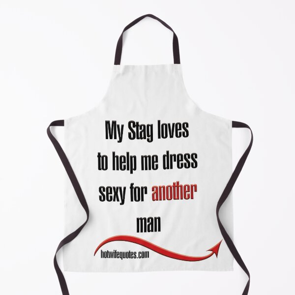 Artikelvorschau, My Stag loves to help me dress sexy for another man entworfen und verkauft von hotwifequotes.