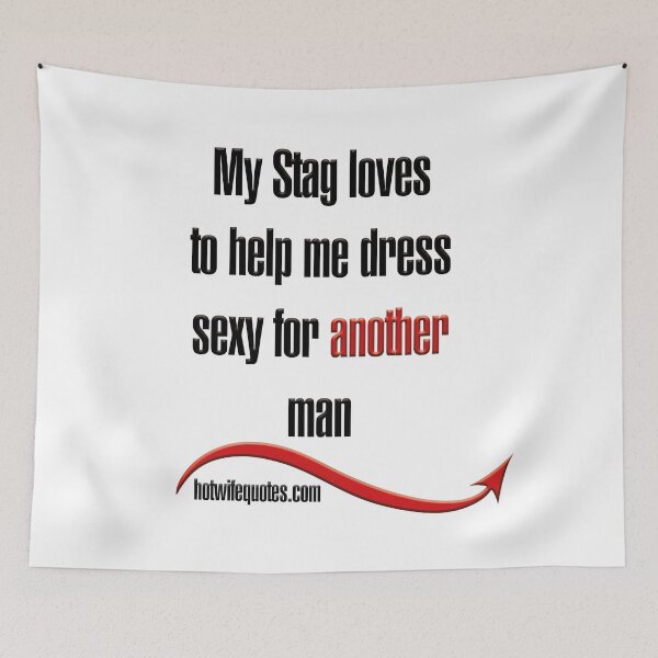 Artikelvorschau, My Stag loves to help me dress sexy for another man entworfen und verkauft von hotwifequotes.
