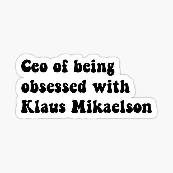 Item preview, Ceo of being obsessed with Klaus Mikaelson designed and sold by Aleziakh.