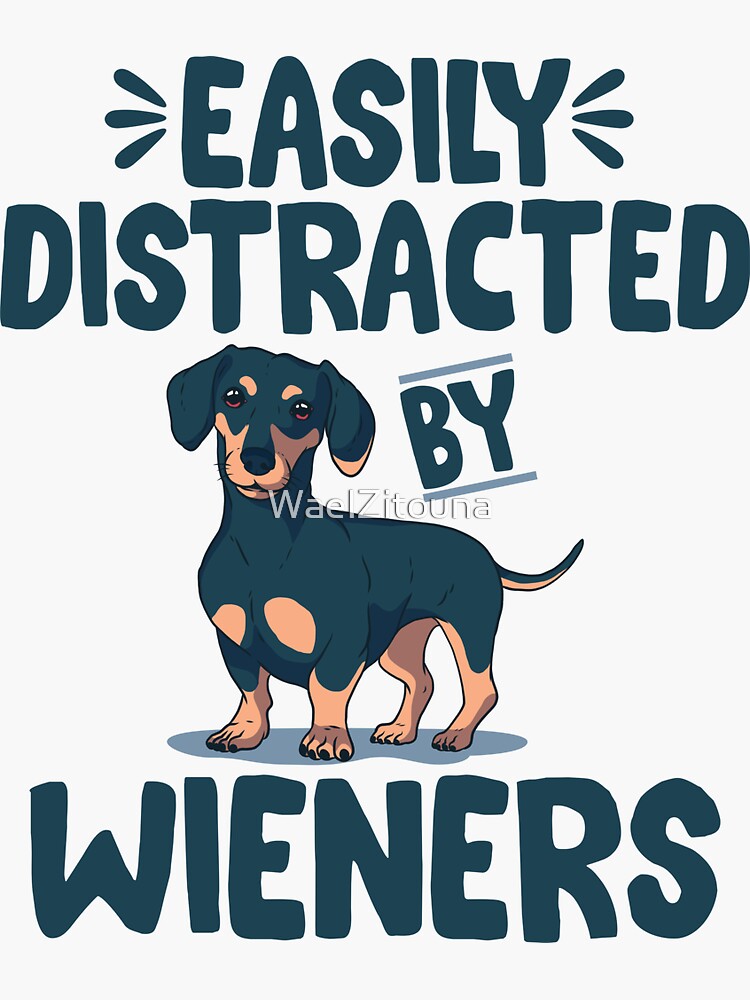 Easily Distracted By Wieners | Dogs Lovers Gift by WaelZitouna
