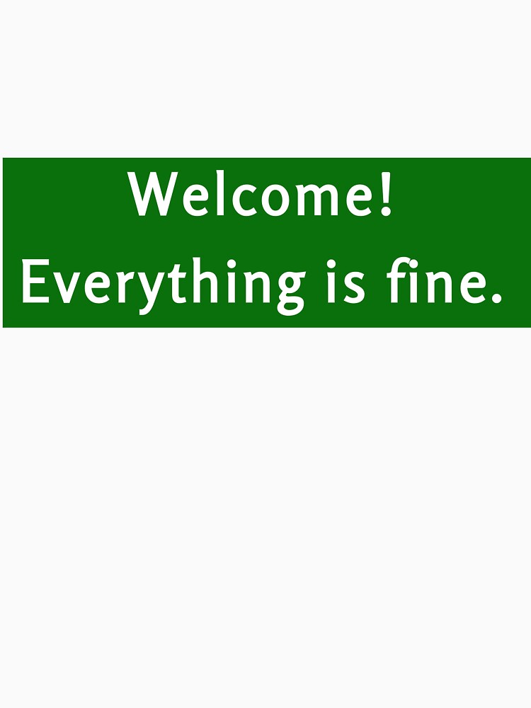 welcome everything is fine t shirt