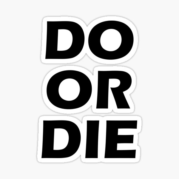 do-or-die-sticker-for-sale-by-bambinoshirts-redbubble