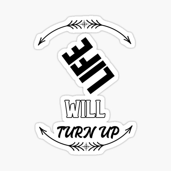 life-will-turn-up-a-motivational-inspirational-design-sticker-for