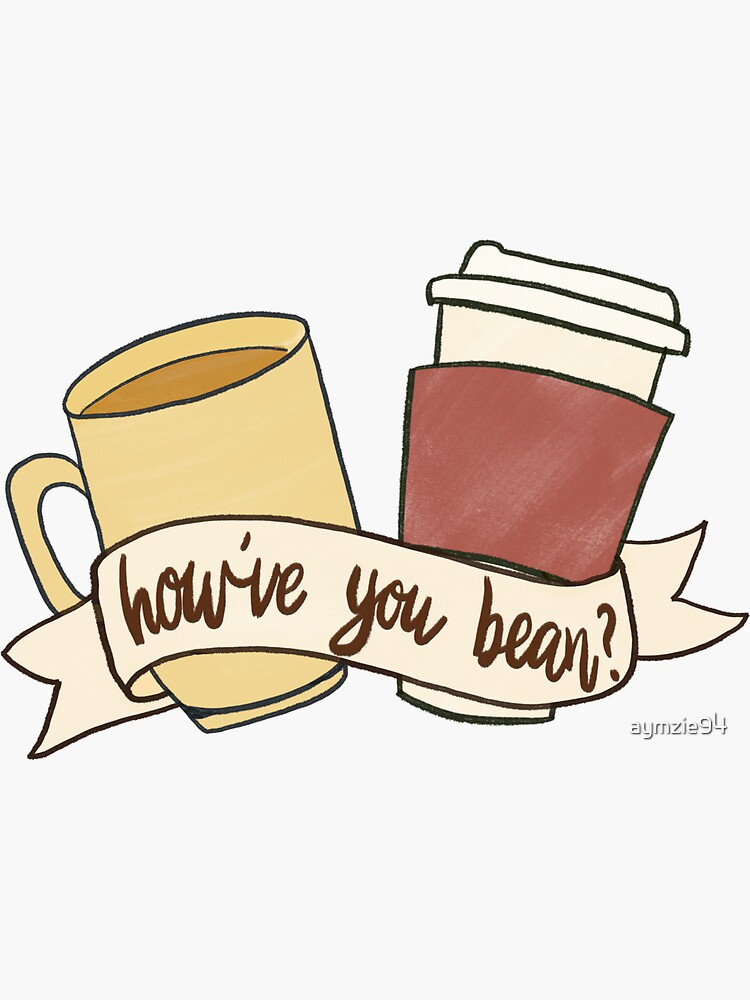"How've you bean?" Sticker by aymzie94 Redbubble