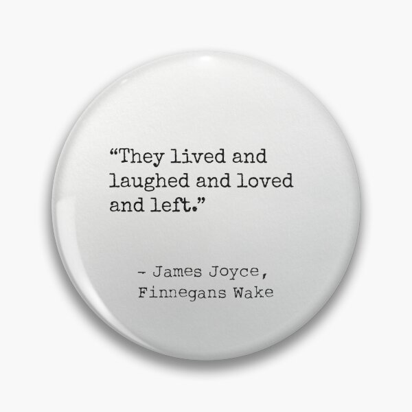 Item preview, They lived and laughed and loved and left. James Joyce, Finnegans Wake designed and sold by Ariana Mila -  Awesome quotes.