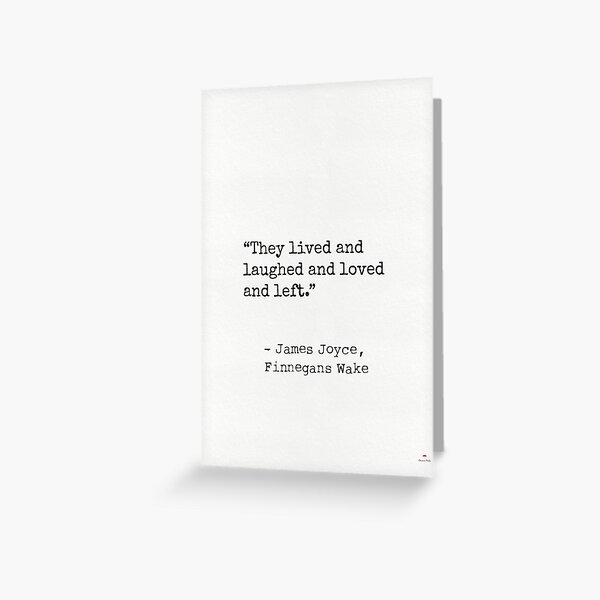 Item preview, They lived and laughed and loved and left. James Joyce, Finnegans Wake designed and sold by Ariana Mila -  Awesome quotes.