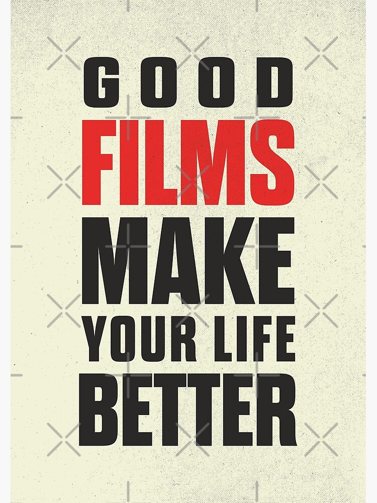 Good films make your life better, good movies, Cinema lovers