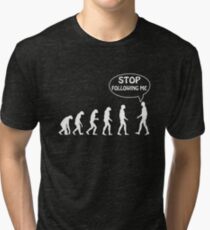 Stop Following Me Tri-blend T-Shirt