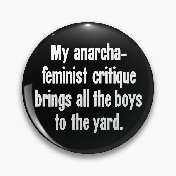 Item preview, My Anarcha-Feminist Critique Brings All the Boys To the Yard designed and sold by Good-Looking Corpse.