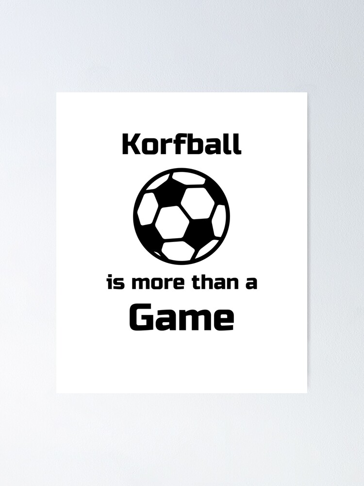 Korfball Is More Than A Game Design Poster By Jonahgoebel Redbubble