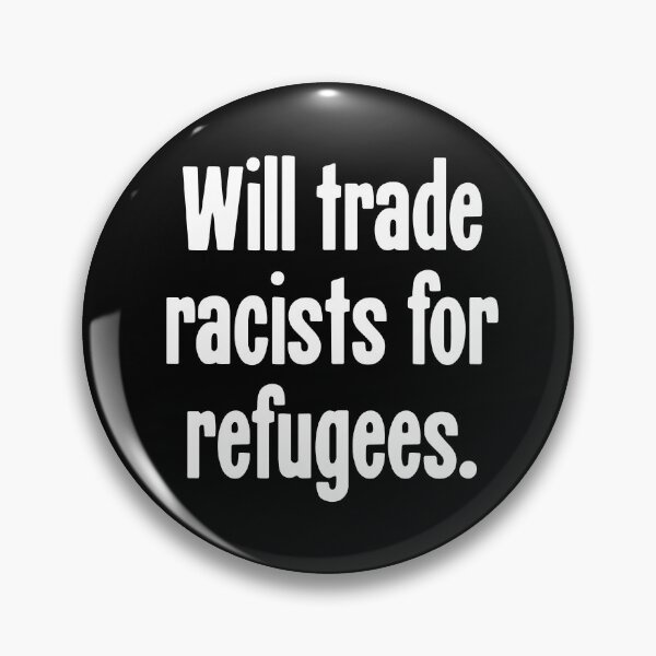 Item preview, Will Trade Racists For Refugees designed and sold by Good-Looking Corpse.