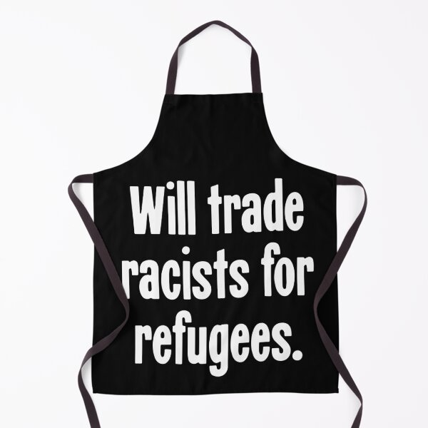 Item preview, Will Trade Racists For Refugees designed and sold by Good-Looking Corpse.