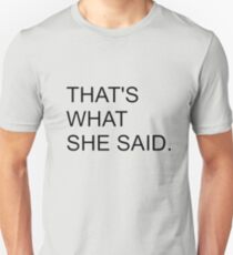 That's what she said Unisex T-Shirt