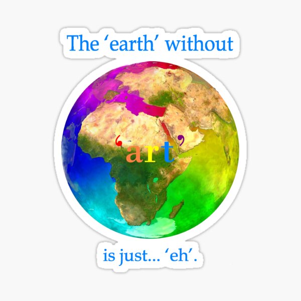 Item preview, The Earth Without 'Art', Is Just 'Eh'. Best Gifts For Him Gift For Her Birthday Gift Anniversary Gift designed and sold by Whisov.