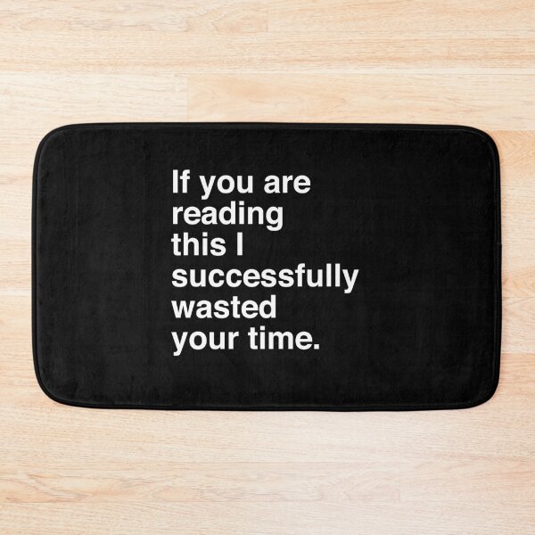Item preview, If You Are Reading This, I Successfully Wasted Your Time. designed and sold by isstgeschichte.