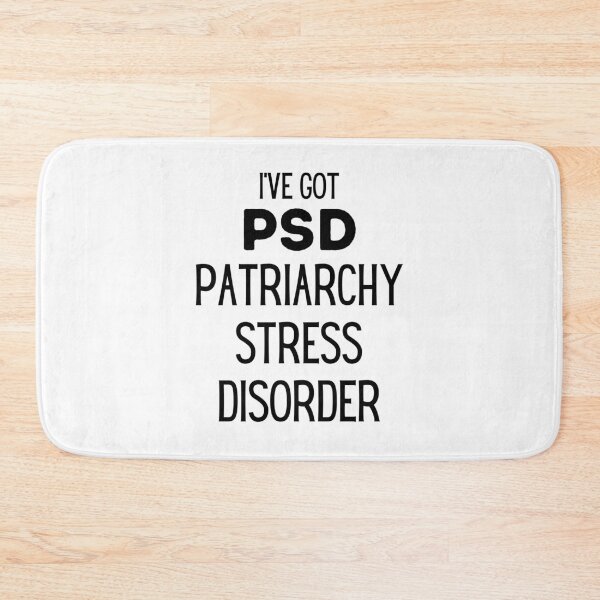 Item preview, I've Got PSD - Patriarchy Stress Disorder designed and sold by IntegrityDesign.