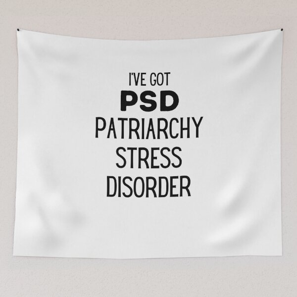 Item preview, I've Got PSD - Patriarchy Stress Disorder designed and sold by IntegrityDesign.