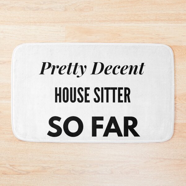 Item preview, Pretty Decent House Sitter So Far designed and sold by DanielPOD.