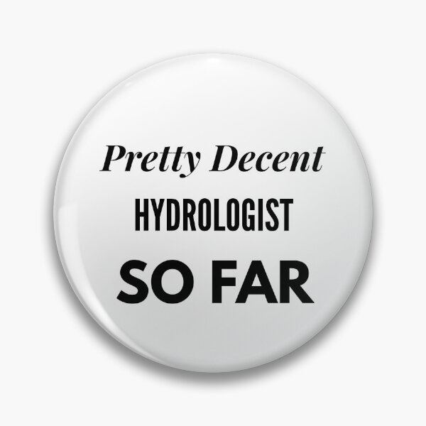 Item preview, Pretty Decent Hydrologist So Far designed and sold by DanielPOD.