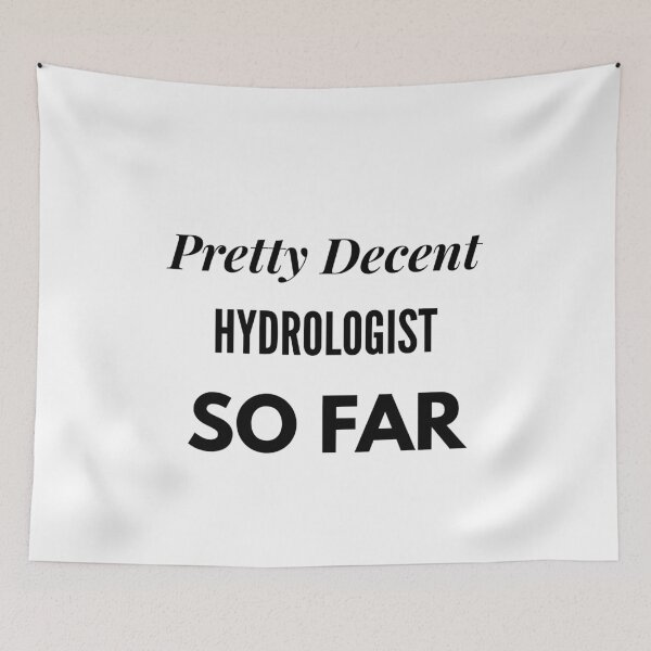 Item preview, Pretty Decent Hydrologist So Far designed and sold by DanielPOD.