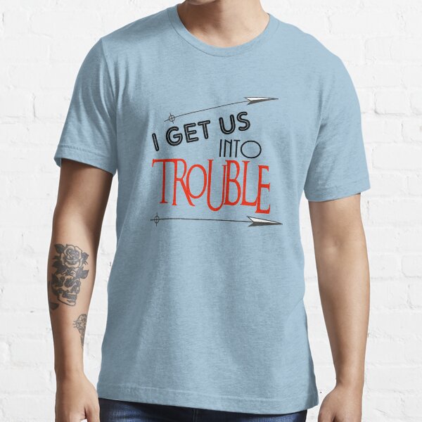 I Get Us Into Trouble I Get Us Out Of Trouble Shirt Cute BFF -  Portugal