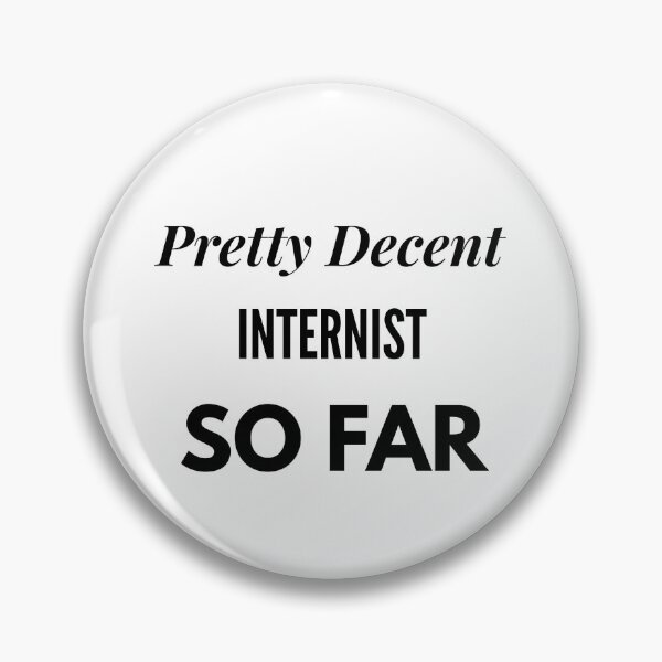 Item preview, Pretty Decent Internist So Far designed and sold by DanielPOD.