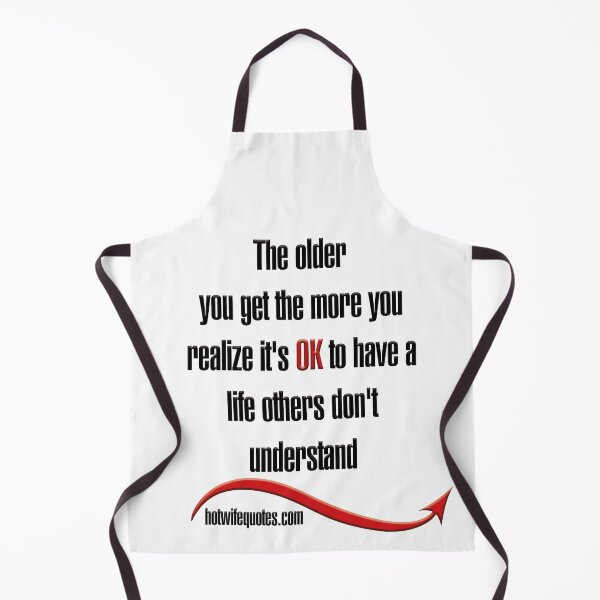 Artikelvorschau, The older you get the more you realize it's OK to have a life others don't understand entworfen und verkauft von hotwifequotes.