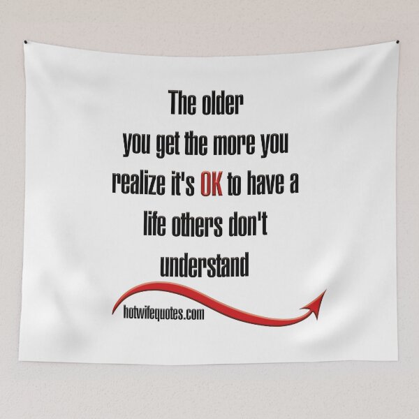 Artikelvorschau, The older you get the more you realize it's OK to have a life others don't understand entworfen und verkauft von hotwifequotes.