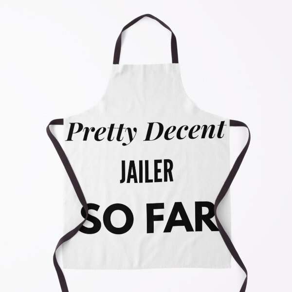 Item preview, Pretty Decent Jailer So Far designed and sold by DanielPOD.