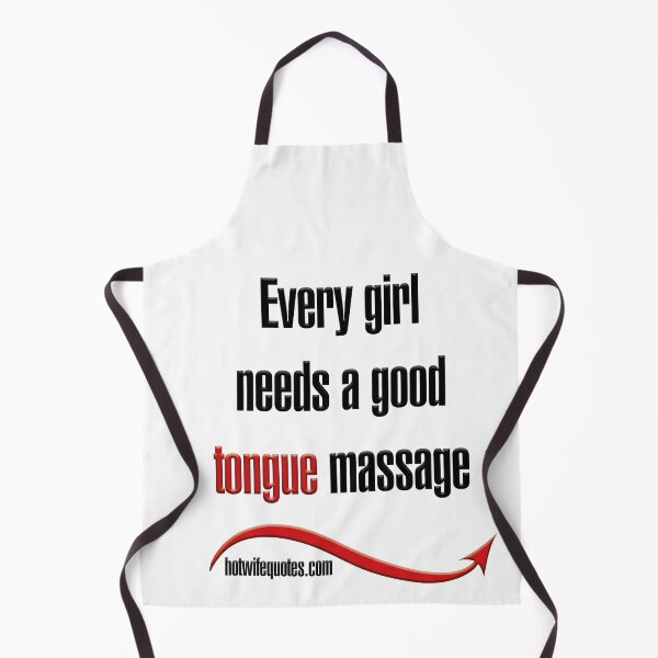 Artikelvorschau, Every girl needs a good tongue massage entworfen und verkauft von hotwifequotes.