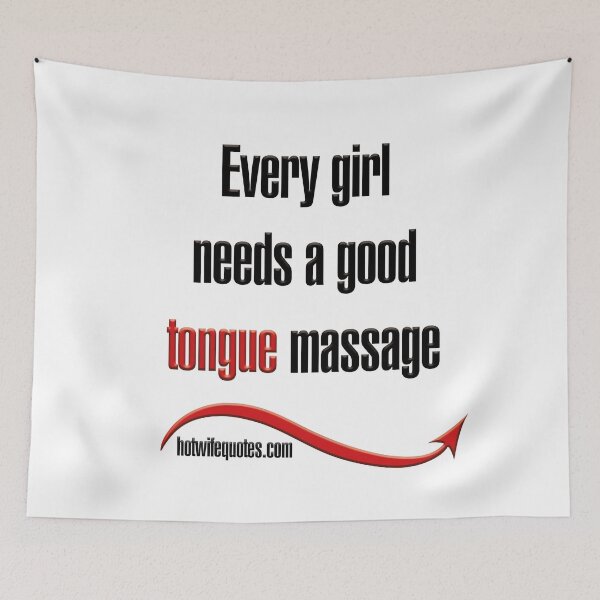 Artikelvorschau, Every girl needs a good tongue massage entworfen und verkauft von hotwifequotes.