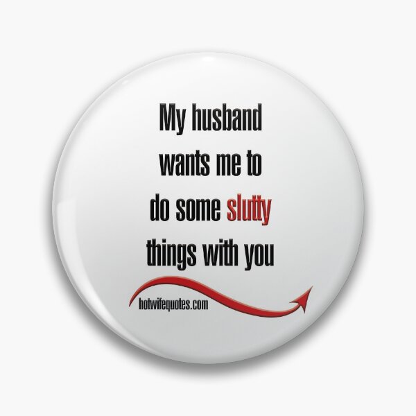 Artikelvorschau, My husband wants me to do some slutty things with you entworfen und verkauft von hotwifequotes.