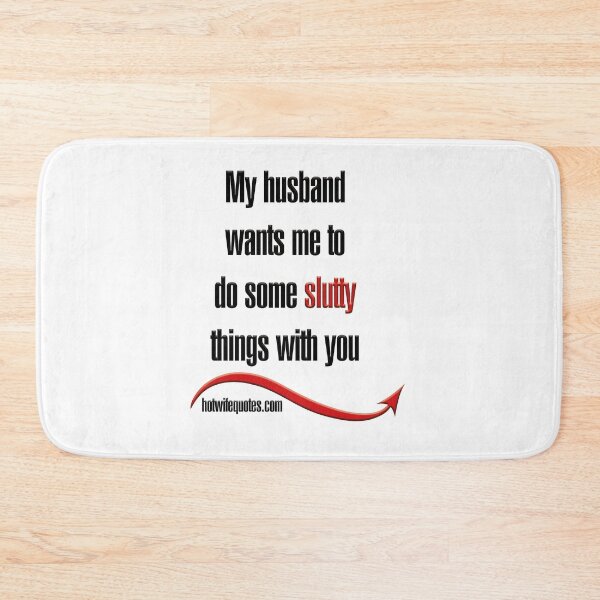 Artikelvorschau, My husband wants me to do some slutty things with you entworfen und verkauft von hotwifequotes.