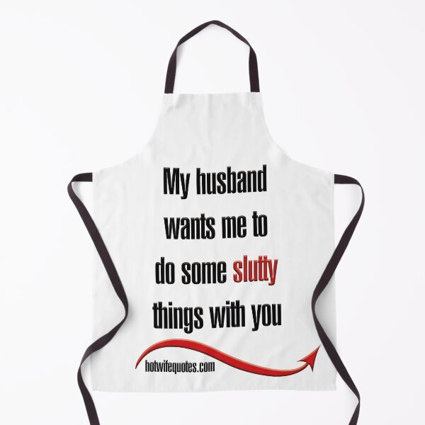 Artikelvorschau, My husband wants me to do some slutty things with you entworfen und verkauft von hotwifequotes.