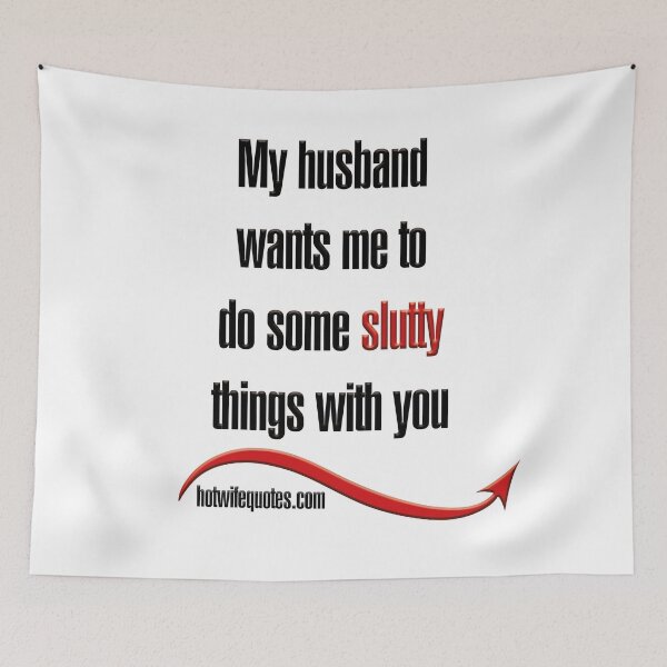 Artikelvorschau, My husband wants me to do some slutty things with you entworfen und verkauft von hotwifequotes.