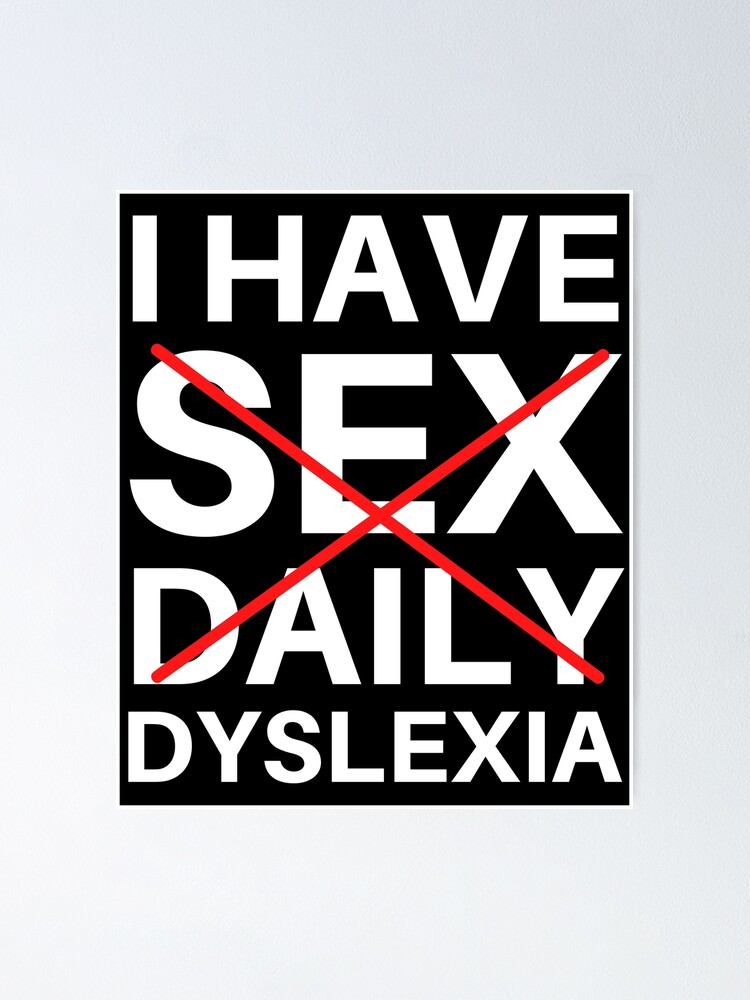 I Have Sex Daily Dyslexia Rude Offensive Humor Poster For Sale By Nbgreaves Redbubble 