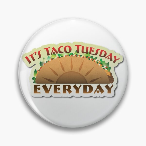 It's Taco Tuesday...Everyday Pin