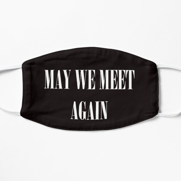MAY WE MEET AGAIN Flat Mask