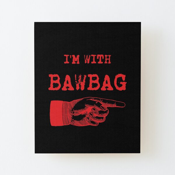 I'M WITH BAWBAG!!! Wood Mounted Print