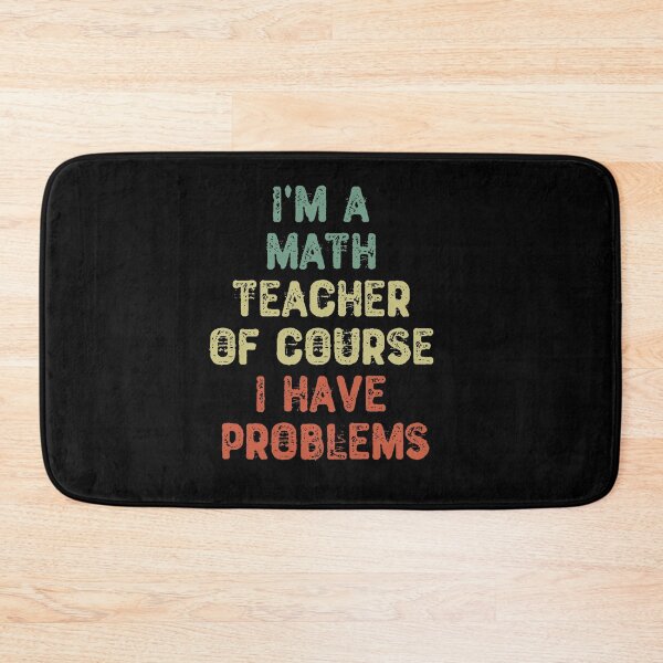 Item preview, I'm a Math Teacher Of Course I Have Problems designed and sold by shopairon.