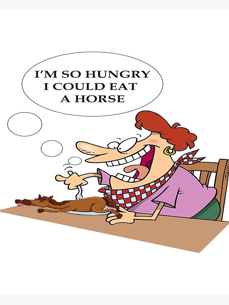 i-m-so-hungry-i-could-eat-a-horse-poster-for-sale-by-reyprint-redbubble