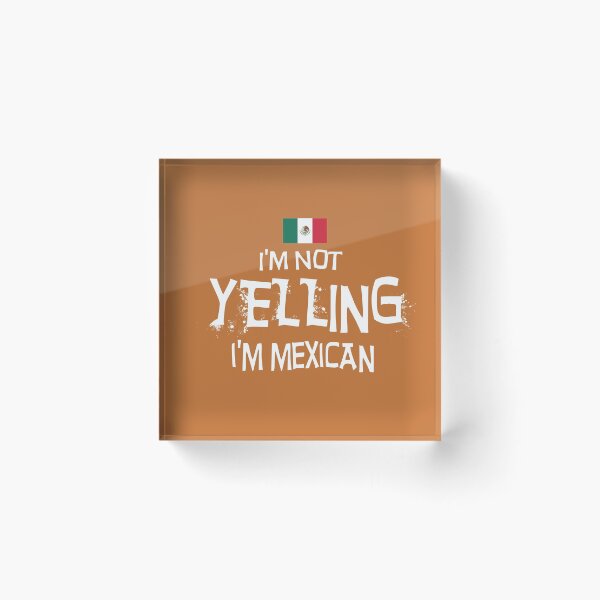 Item preview, I'm Not yelling I'm Mexican with the Flag of Mexico designed and sold by obedtheartist.