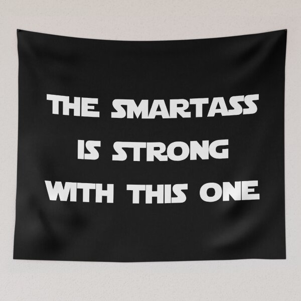 Item preview, The Smartass Is Strong With This One designed and sold by Good-Looking Corpse.