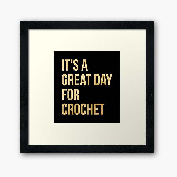 It's a Great Day for Crochet in Gold Framed Art Print