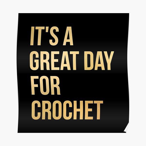 It's a Great Day for Crochet in Gold Poster