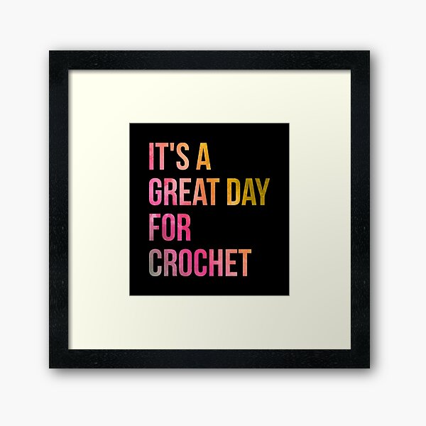 It's a Great Day for Crochet in Watercolor Framed Art Print