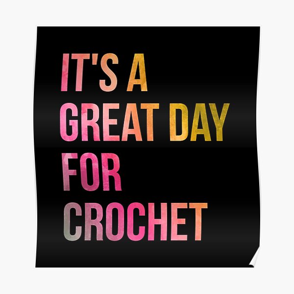It's a Great Day for Crochet in Watercolor Poster
