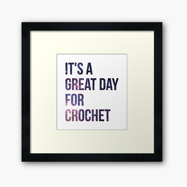 It's a Great Day for Crochet Framed Art Print
