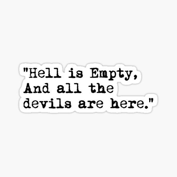 Hell Is Empty and all the Devils are here Sticker