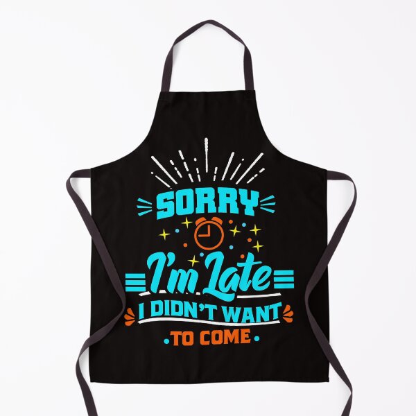 Item preview, Sorry I'm late. I didn't want to come t-shirt  designed and sold by Majesticoo.